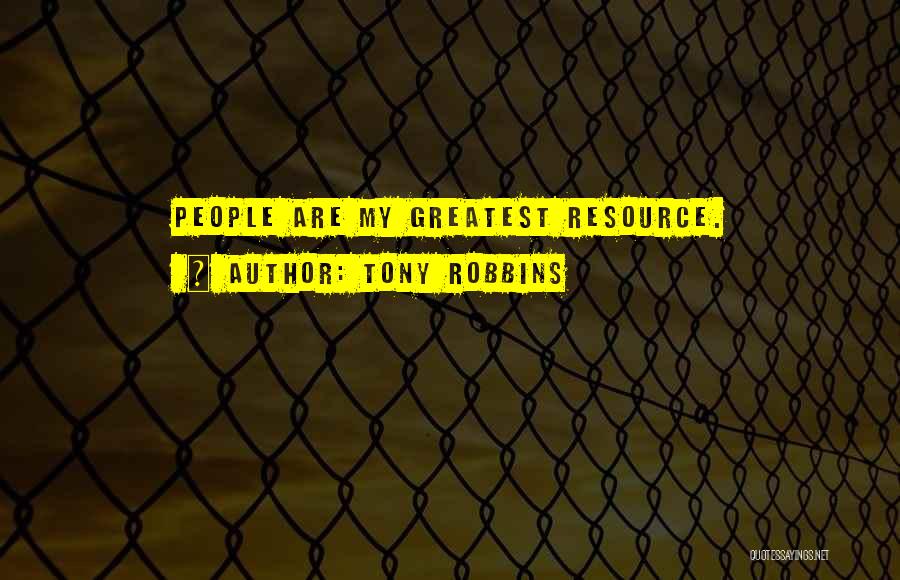 Tony Robbins Quotes: People Are My Greatest Resource.