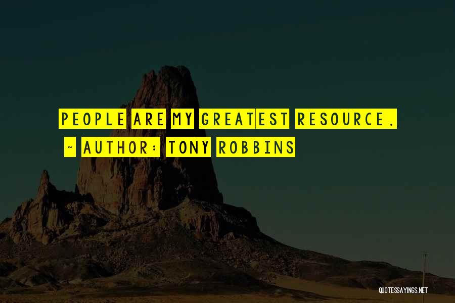 Tony Robbins Quotes: People Are My Greatest Resource.