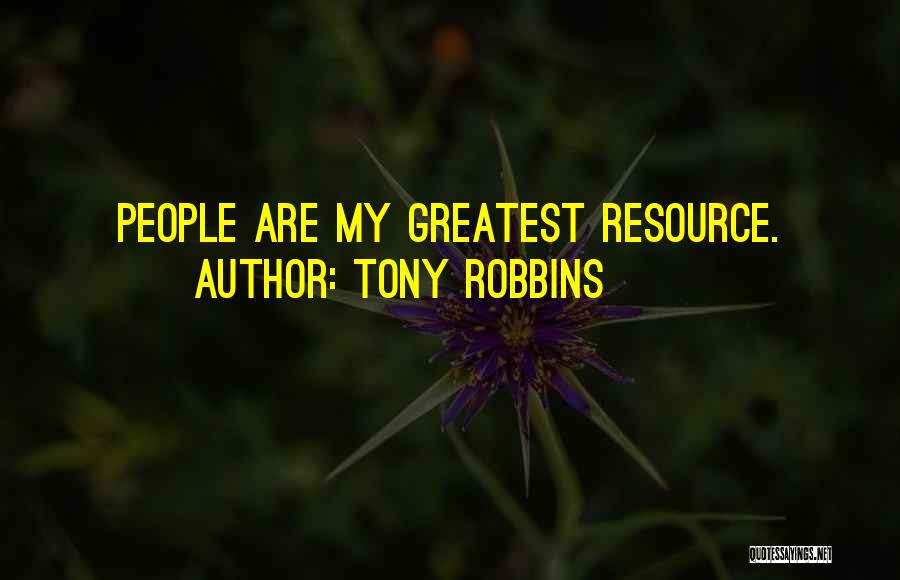 Tony Robbins Quotes: People Are My Greatest Resource.