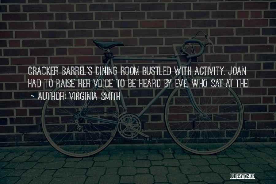Virginia Smith Quotes: Cracker Barrel's Dining Room Bustled With Activity. Joan Had To Raise Her Voice To Be Heard By Eve, Who Sat