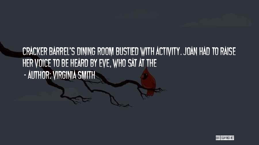 Virginia Smith Quotes: Cracker Barrel's Dining Room Bustled With Activity. Joan Had To Raise Her Voice To Be Heard By Eve, Who Sat