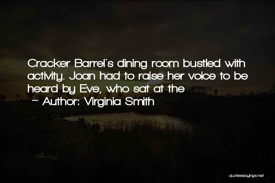 Virginia Smith Quotes: Cracker Barrel's Dining Room Bustled With Activity. Joan Had To Raise Her Voice To Be Heard By Eve, Who Sat