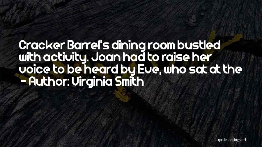 Virginia Smith Quotes: Cracker Barrel's Dining Room Bustled With Activity. Joan Had To Raise Her Voice To Be Heard By Eve, Who Sat