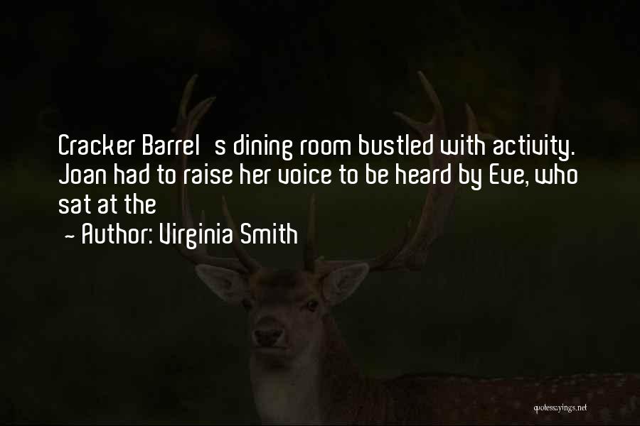 Virginia Smith Quotes: Cracker Barrel's Dining Room Bustled With Activity. Joan Had To Raise Her Voice To Be Heard By Eve, Who Sat
