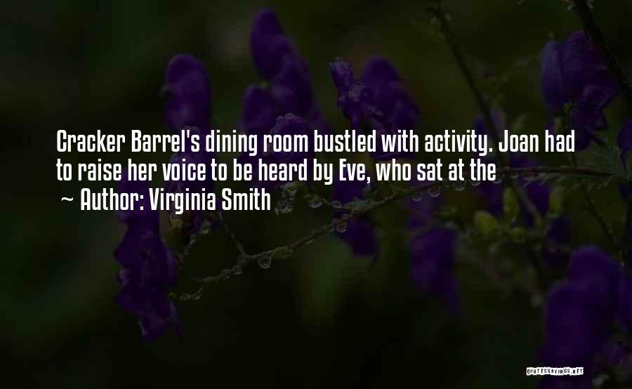 Virginia Smith Quotes: Cracker Barrel's Dining Room Bustled With Activity. Joan Had To Raise Her Voice To Be Heard By Eve, Who Sat