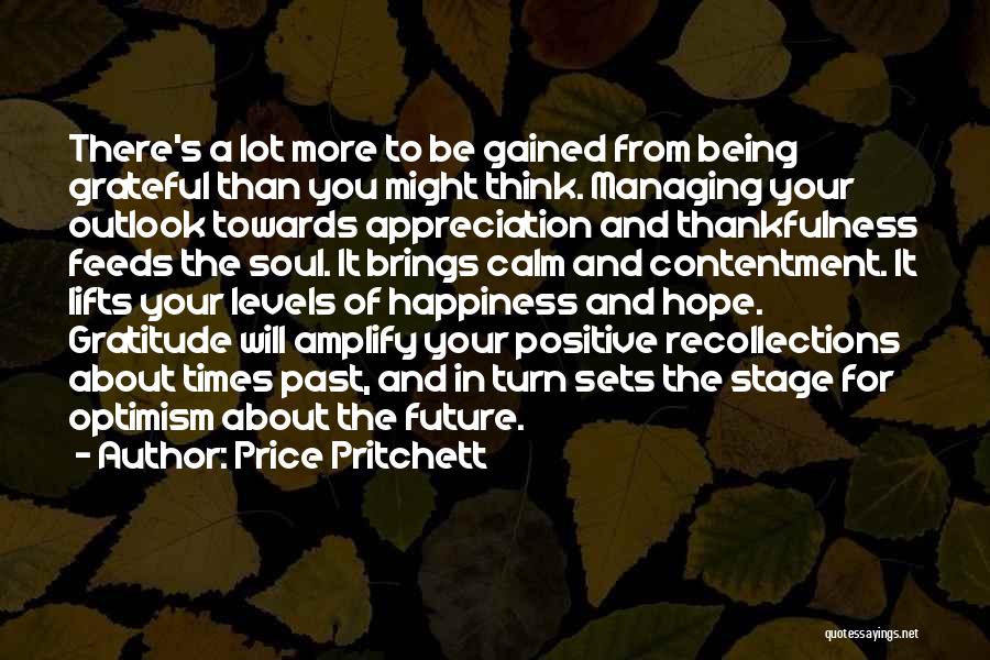 Price Pritchett Quotes: There's A Lot More To Be Gained From Being Grateful Than You Might Think. Managing Your Outlook Towards Appreciation And