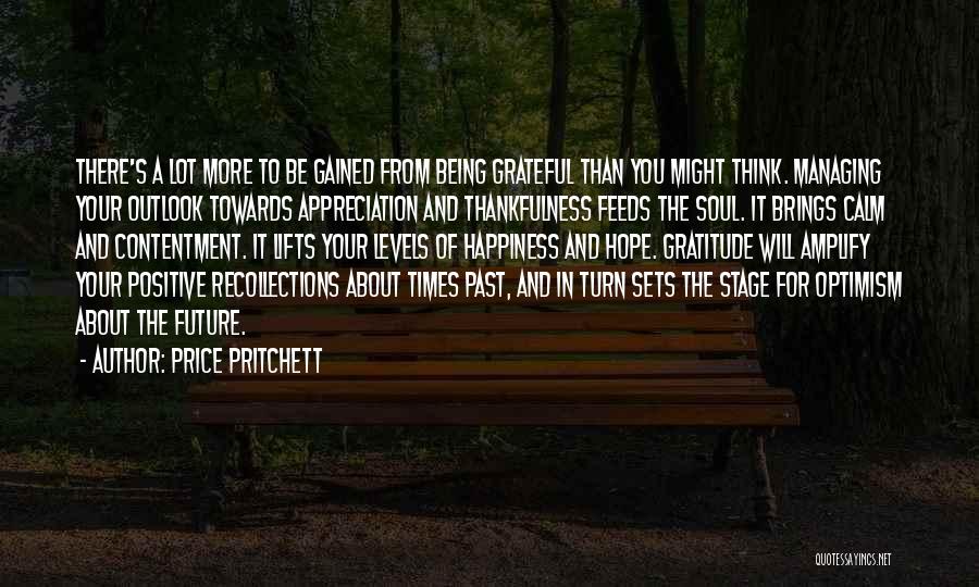 Price Pritchett Quotes: There's A Lot More To Be Gained From Being Grateful Than You Might Think. Managing Your Outlook Towards Appreciation And