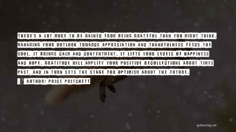 Price Pritchett Quotes: There's A Lot More To Be Gained From Being Grateful Than You Might Think. Managing Your Outlook Towards Appreciation And