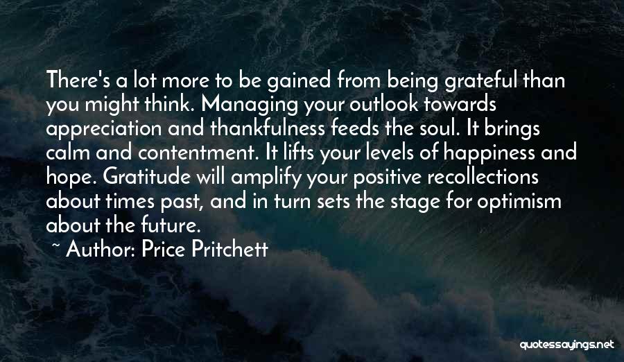 Price Pritchett Quotes: There's A Lot More To Be Gained From Being Grateful Than You Might Think. Managing Your Outlook Towards Appreciation And