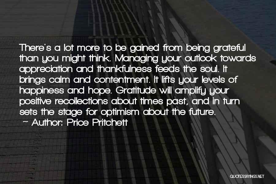 Price Pritchett Quotes: There's A Lot More To Be Gained From Being Grateful Than You Might Think. Managing Your Outlook Towards Appreciation And