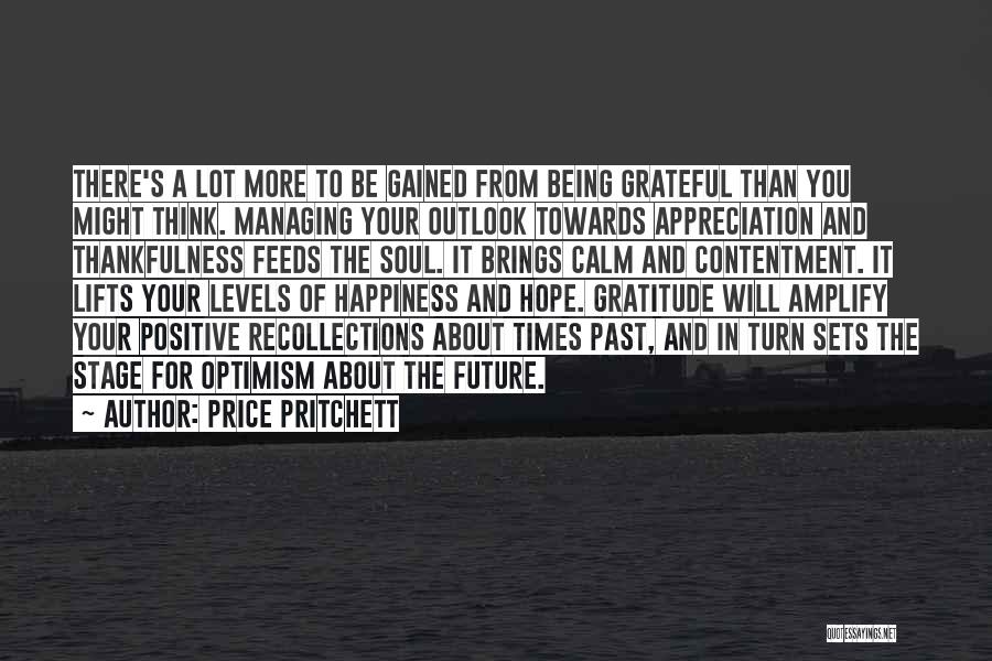 Price Pritchett Quotes: There's A Lot More To Be Gained From Being Grateful Than You Might Think. Managing Your Outlook Towards Appreciation And