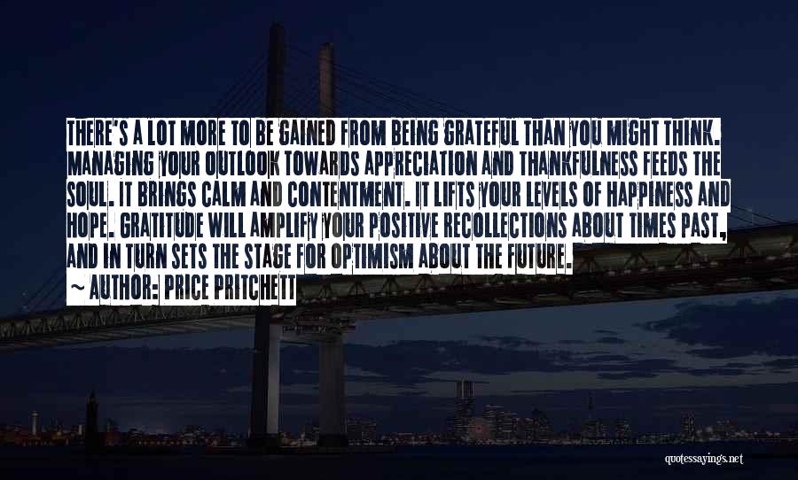 Price Pritchett Quotes: There's A Lot More To Be Gained From Being Grateful Than You Might Think. Managing Your Outlook Towards Appreciation And