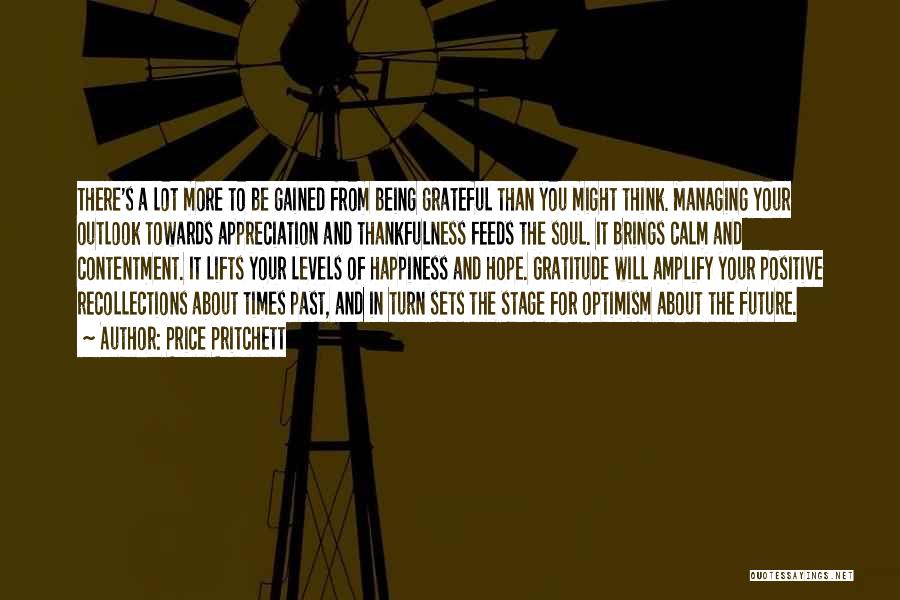 Price Pritchett Quotes: There's A Lot More To Be Gained From Being Grateful Than You Might Think. Managing Your Outlook Towards Appreciation And