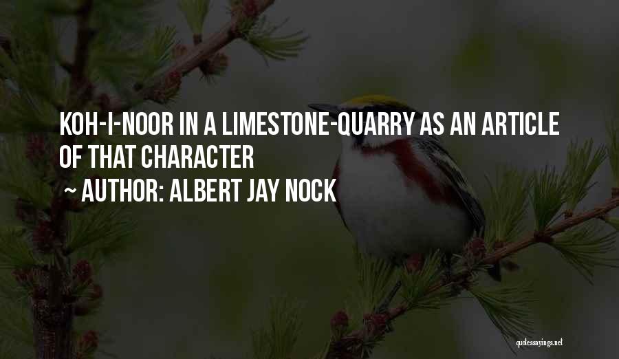 Albert Jay Nock Quotes: Koh-i-noor In A Limestone-quarry As An Article Of That Character