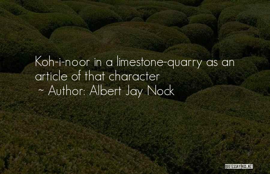 Albert Jay Nock Quotes: Koh-i-noor In A Limestone-quarry As An Article Of That Character