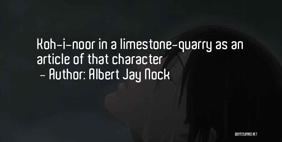 Albert Jay Nock Quotes: Koh-i-noor In A Limestone-quarry As An Article Of That Character