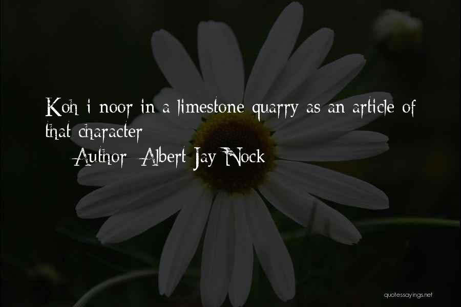 Albert Jay Nock Quotes: Koh-i-noor In A Limestone-quarry As An Article Of That Character