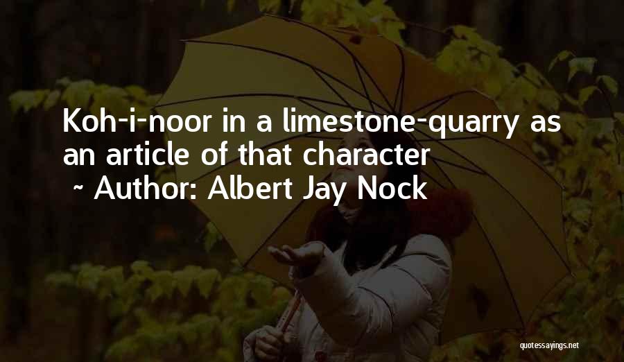 Albert Jay Nock Quotes: Koh-i-noor In A Limestone-quarry As An Article Of That Character