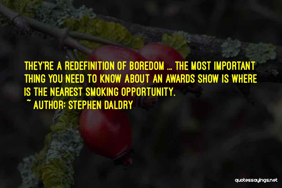 Stephen Daldry Quotes: They're A Redefinition Of Boredom ... The Most Important Thing You Need To Know About An Awards Show Is Where