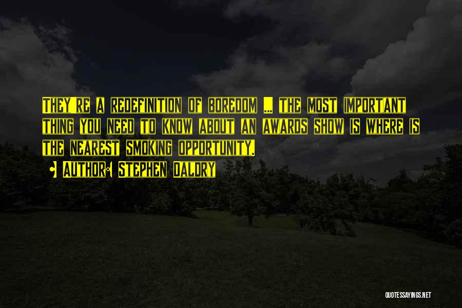 Stephen Daldry Quotes: They're A Redefinition Of Boredom ... The Most Important Thing You Need To Know About An Awards Show Is Where