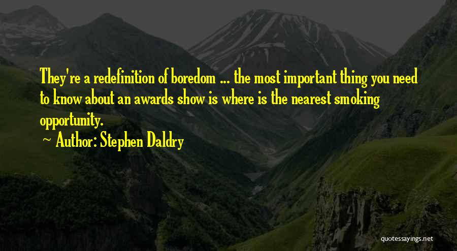 Stephen Daldry Quotes: They're A Redefinition Of Boredom ... The Most Important Thing You Need To Know About An Awards Show Is Where