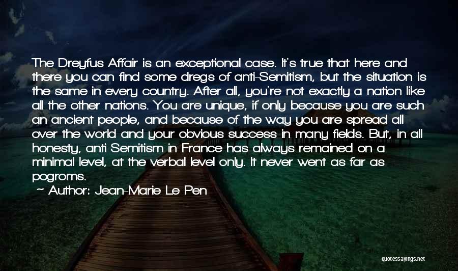 Jean-Marie Le Pen Quotes: The Dreyfus Affair Is An Exceptional Case. It's True That Here And There You Can Find Some Dregs Of Anti-semitism,