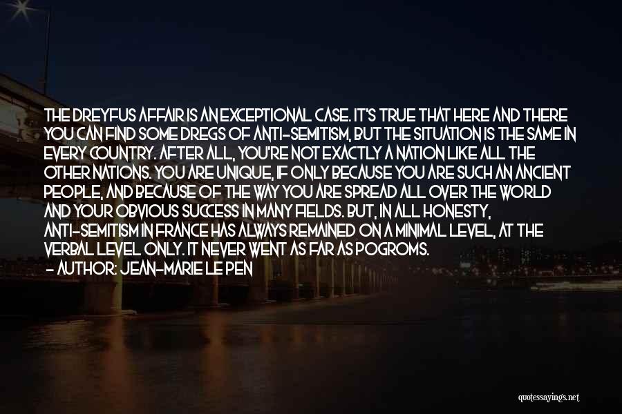 Jean-Marie Le Pen Quotes: The Dreyfus Affair Is An Exceptional Case. It's True That Here And There You Can Find Some Dregs Of Anti-semitism,