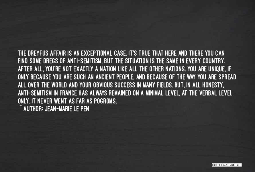 Jean-Marie Le Pen Quotes: The Dreyfus Affair Is An Exceptional Case. It's True That Here And There You Can Find Some Dregs Of Anti-semitism,