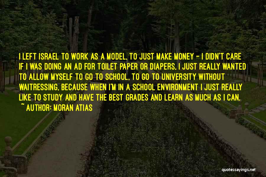 Moran Atias Quotes: I Left Israel To Work As A Model, To Just Make Money - I Didn't Care If I Was Doing