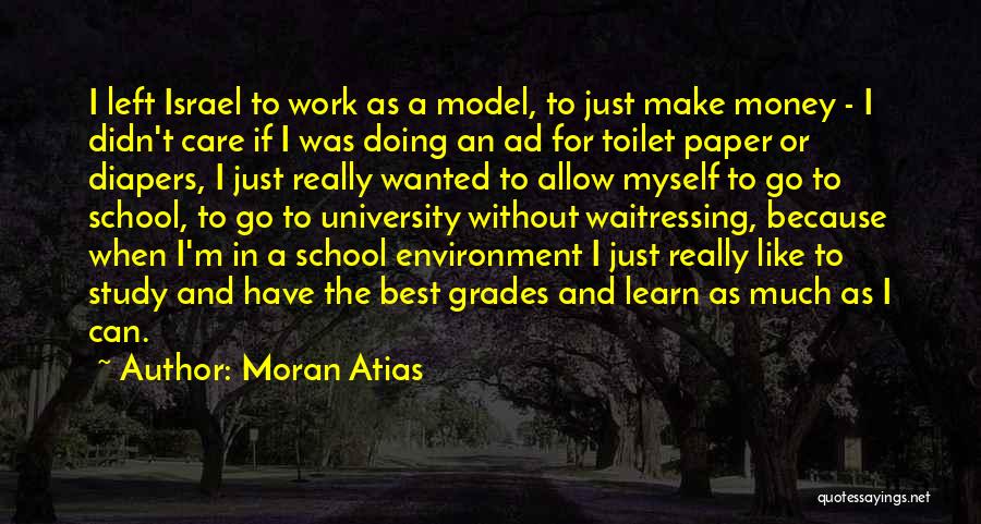 Moran Atias Quotes: I Left Israel To Work As A Model, To Just Make Money - I Didn't Care If I Was Doing