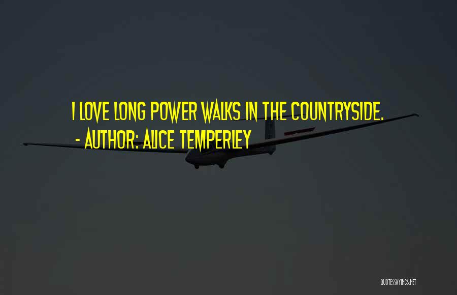 Alice Temperley Quotes: I Love Long Power Walks In The Countryside.