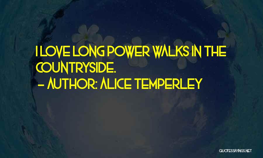 Alice Temperley Quotes: I Love Long Power Walks In The Countryside.