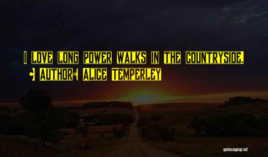 Alice Temperley Quotes: I Love Long Power Walks In The Countryside.