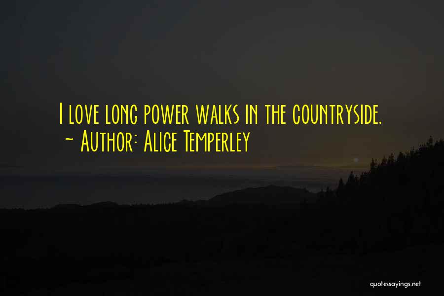 Alice Temperley Quotes: I Love Long Power Walks In The Countryside.