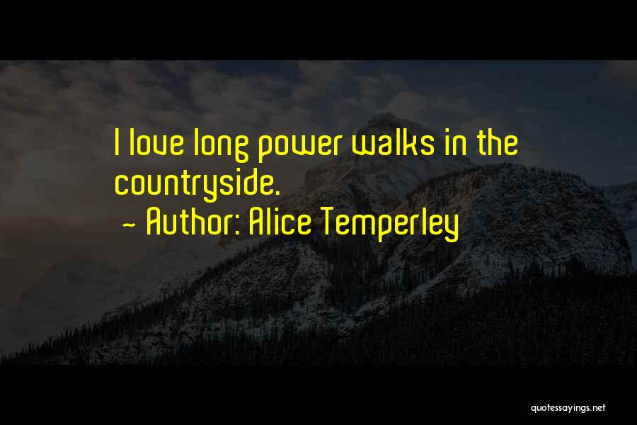 Alice Temperley Quotes: I Love Long Power Walks In The Countryside.