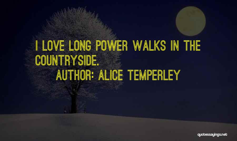 Alice Temperley Quotes: I Love Long Power Walks In The Countryside.