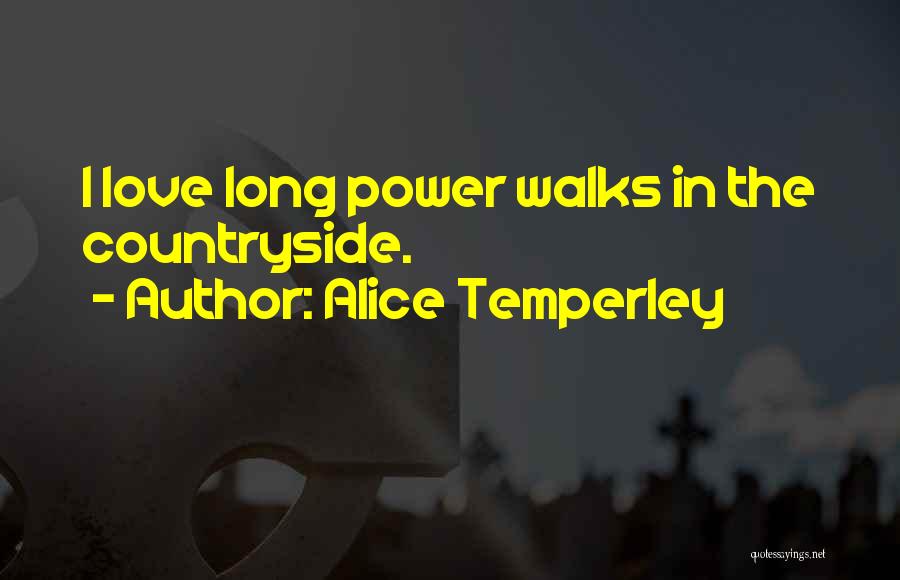 Alice Temperley Quotes: I Love Long Power Walks In The Countryside.