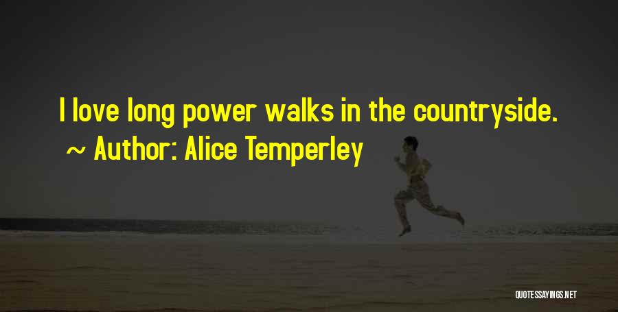 Alice Temperley Quotes: I Love Long Power Walks In The Countryside.