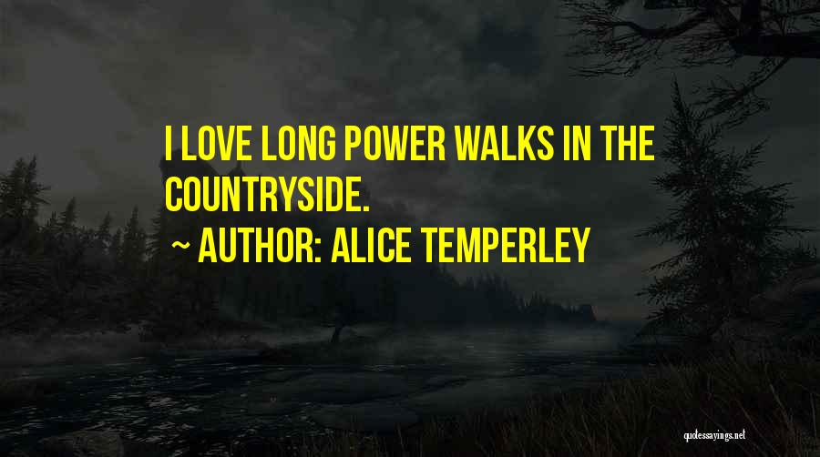 Alice Temperley Quotes: I Love Long Power Walks In The Countryside.