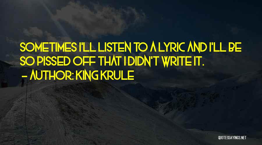 King Krule Quotes: Sometimes I'll Listen To A Lyric And I'll Be So Pissed Off That I Didn't Write It.