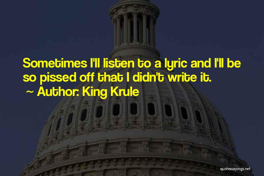 King Krule Quotes: Sometimes I'll Listen To A Lyric And I'll Be So Pissed Off That I Didn't Write It.
