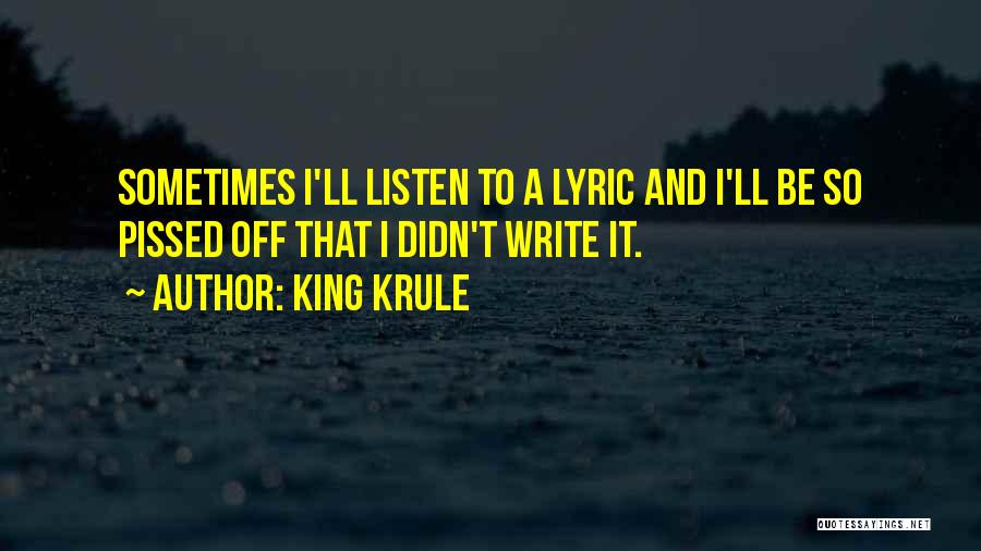 King Krule Quotes: Sometimes I'll Listen To A Lyric And I'll Be So Pissed Off That I Didn't Write It.
