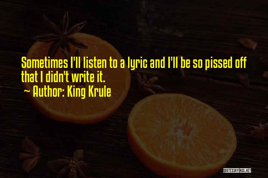 King Krule Quotes: Sometimes I'll Listen To A Lyric And I'll Be So Pissed Off That I Didn't Write It.
