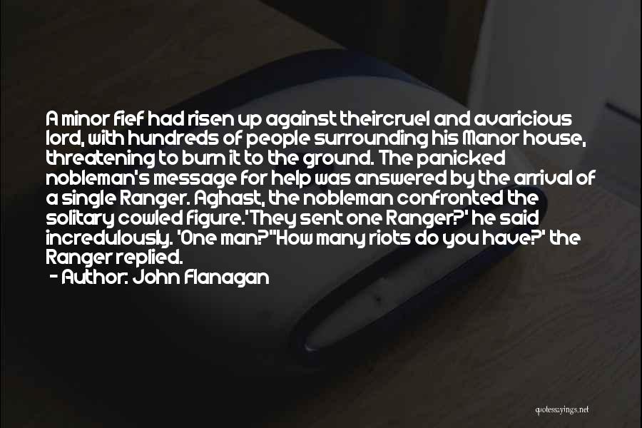 John Flanagan Quotes: A Minor Fief Had Risen Up Against Theircruel And Avaricious Lord, With Hundreds Of People Surrounding His Manor House, Threatening