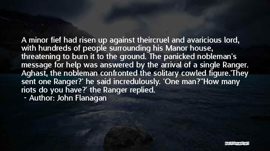 John Flanagan Quotes: A Minor Fief Had Risen Up Against Theircruel And Avaricious Lord, With Hundreds Of People Surrounding His Manor House, Threatening