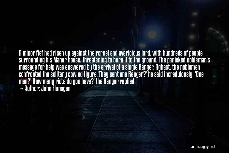 John Flanagan Quotes: A Minor Fief Had Risen Up Against Theircruel And Avaricious Lord, With Hundreds Of People Surrounding His Manor House, Threatening