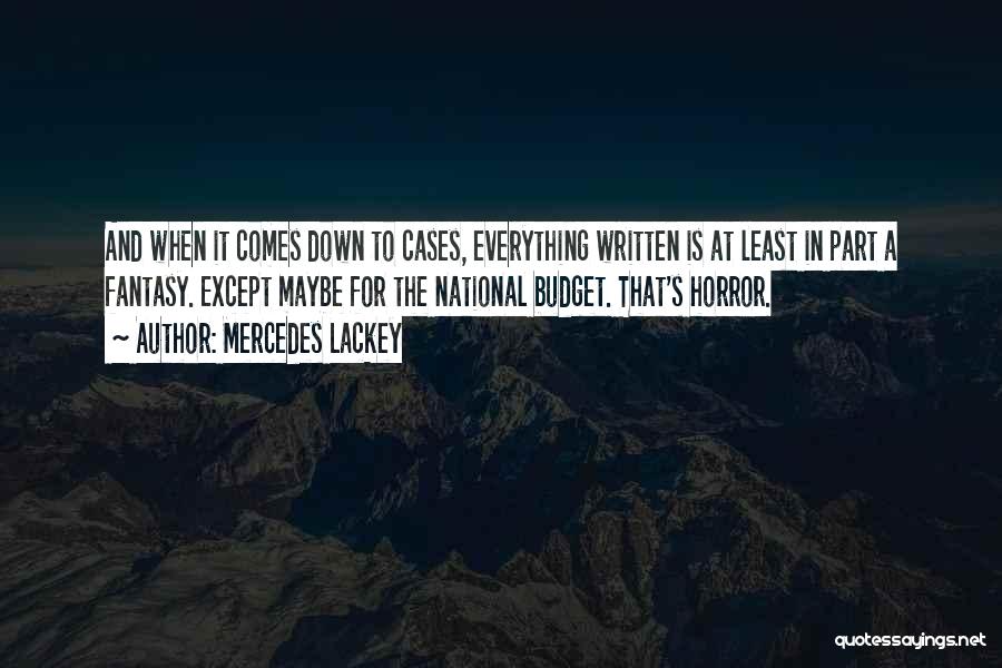 Mercedes Lackey Quotes: And When It Comes Down To Cases, Everything Written Is At Least In Part A Fantasy. Except Maybe For The