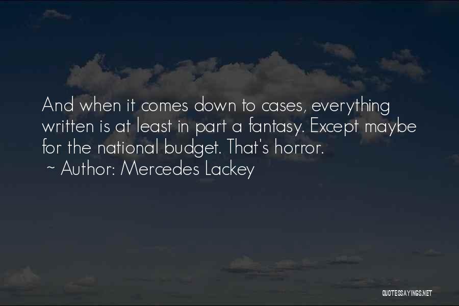 Mercedes Lackey Quotes: And When It Comes Down To Cases, Everything Written Is At Least In Part A Fantasy. Except Maybe For The