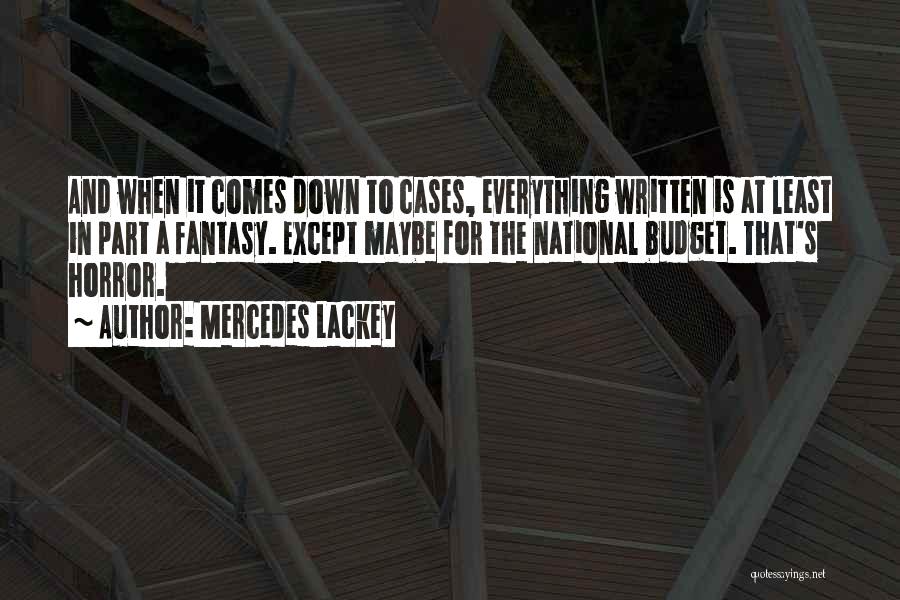 Mercedes Lackey Quotes: And When It Comes Down To Cases, Everything Written Is At Least In Part A Fantasy. Except Maybe For The