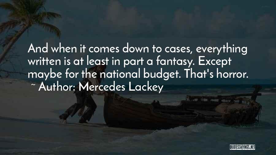 Mercedes Lackey Quotes: And When It Comes Down To Cases, Everything Written Is At Least In Part A Fantasy. Except Maybe For The